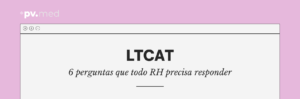 LTCAT: 6 perguntas que todo RH precisa responder