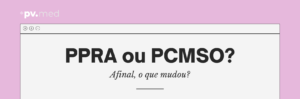 PPRA e PCMSO: o que mudou e o que sua empresa ainda precisa manter