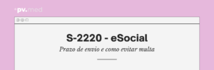 S-2220 eSocial: prazo de envio e como evitar multa